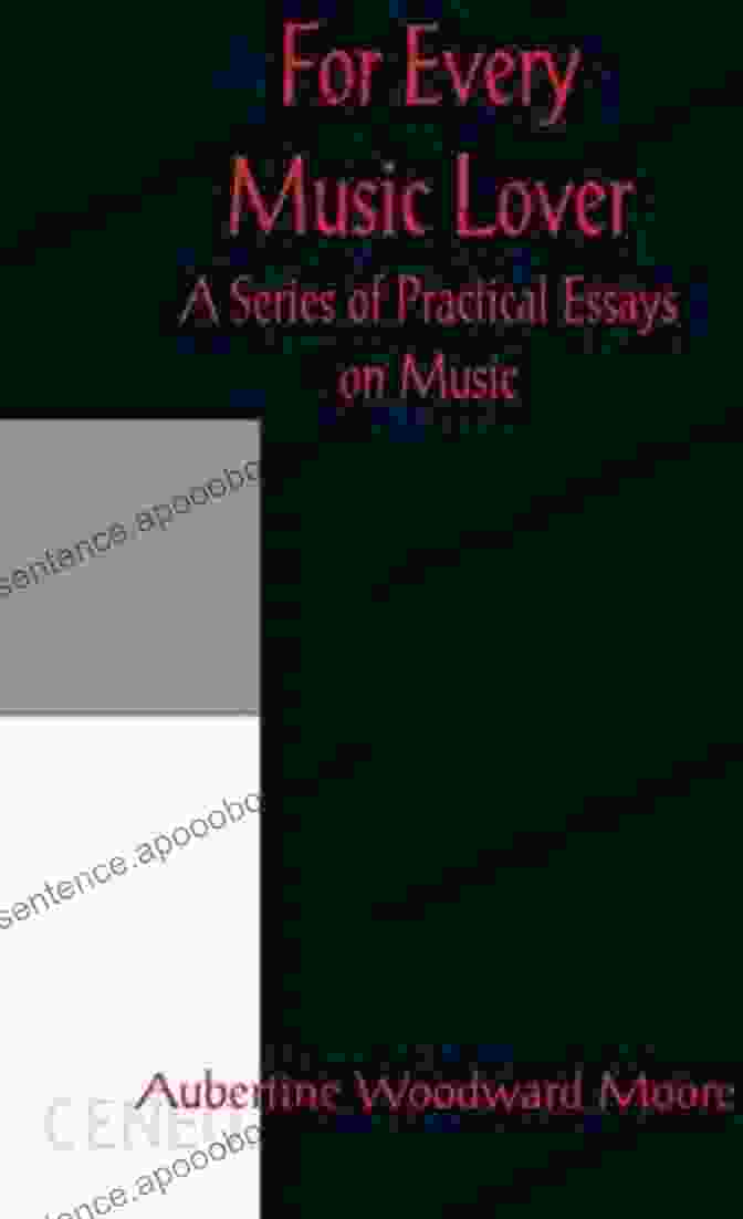 A Captivating Guide To The World Of Music, Offering Practical Essays That Explore The Essence Of Music And Its Profound Impact On Life. For Every Music Lover A Of Practical Essays On Music