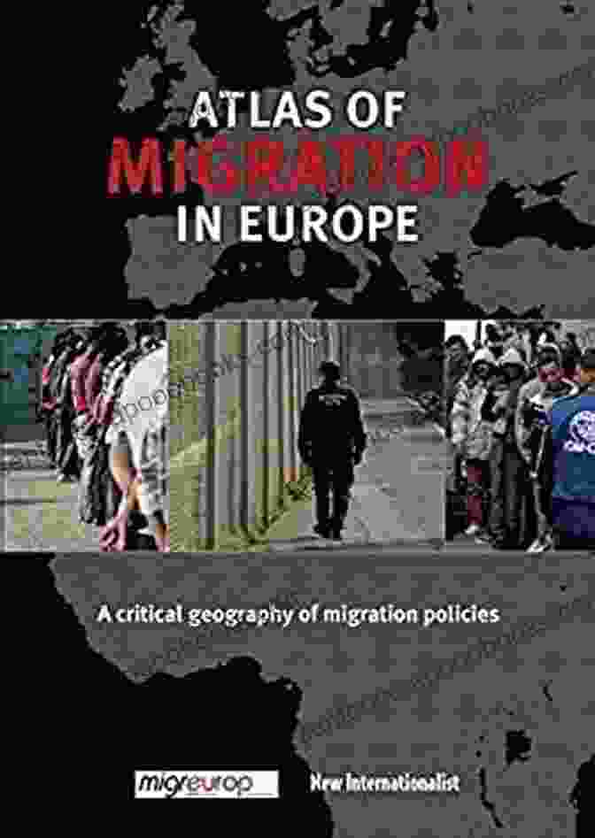 Book Cover Of 'Critical Geography Of Migration Policies' The Atlas Of Migration In Europe: A Critical Geography Of Migration Policies