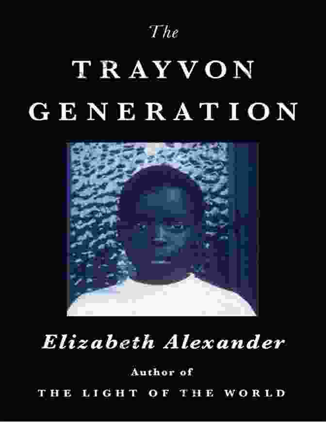 Book Cover Of 'The Trayvon Generation' By Elizabeth Alexander The Trayvon Generation Elizabeth Alexander