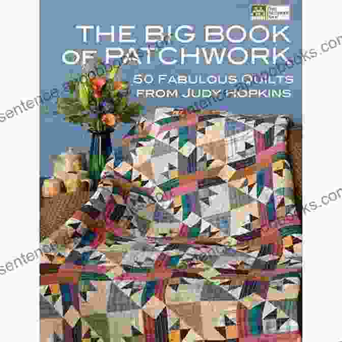 Cover Of The Book '50 Fabulous Quilts From Judy Hopkins' The Big Of Patchwork: 50 Fabulous Quilts From Judy Hopkins