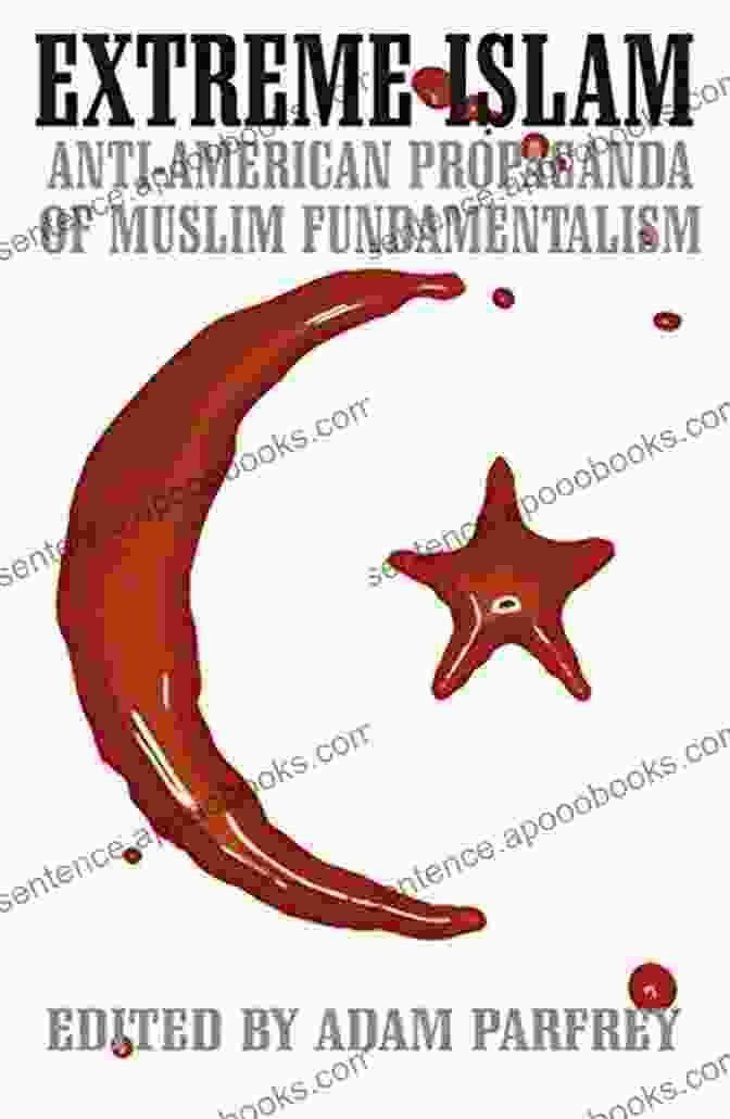 Cover Of The Book 'Extreme Islam: Anti American Propaganda Of Muslim Fundamentalism' Extreme Islam: Anti American Propaganda Of Muslim Fundamentalism