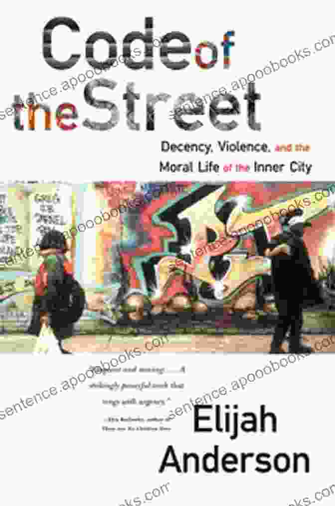 Decency, Violence, And The Moral Life Of The Inner City Book Cover Code Of The Street: Decency Violence And The Moral Life Of The Inner City