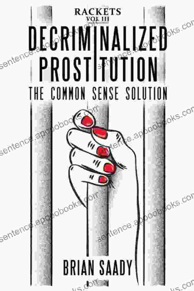 Decriminalized Prostitution: The Common Sense Solution Decriminalized Prostitution: The Common Sense Solution (Rackets 3)