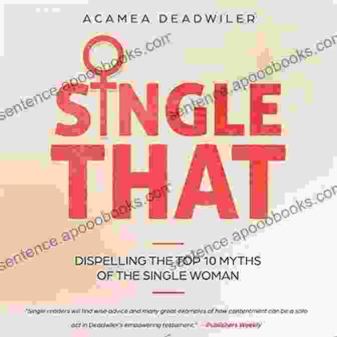 Dispelling The Top 10 Myths Of The Single Woman Single That: Dispelling The Top 10 Myths Of The Single Woman