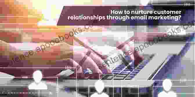 Email Marketing: Nurturing Relationships The Ultimate Ophthalmic Marketing Guide: Work Less Make More The Science Of Implementing Data Driven Marketing In Your Practice In 90 Days