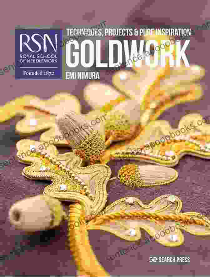 Intricate Goldwork Embroidery RSN: Goldwork: Techniques Projects Pure Inspiration (RSN Series)