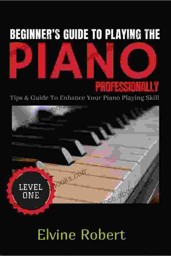 Overcoming Piano Challenges Beginner S Guide To Playing The Piano Professionally: Tips Guide To Enhance Your Piano Playing Skill (The Gateway To Perfection 1)