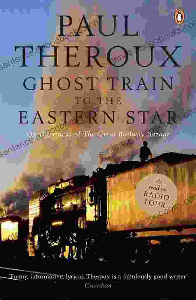 Paul Theroux In 'Ghost Train To The Easter Star' Riding The Rails With Paul Theroux: The Great Railway Bazaar The Old Patagonian Express And Ghost Train To The Eastern Star