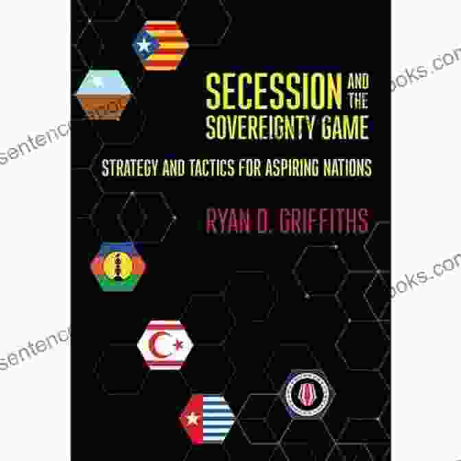 Secession And The Sovereignty Game Book Cover Secession And The Sovereignty Game: Strategy And Tactics For Aspiring Nations