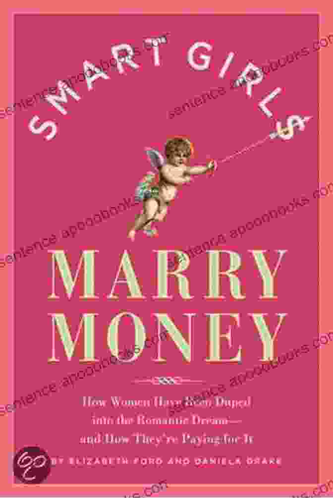 Smart Girls Marry Money Book Cover, Featuring A Confident Woman With A Smile, Holding A Stack Of Money And A Wedding Ring, Representing Financial Success And Marital Harmony. Smart Girls Marry Money: How Women Have Been Duped Into The Romantic Dream And How They Re Paying For It