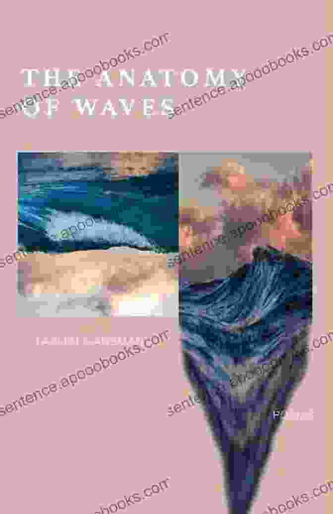 The Anatomy Of Waves Poetry Collection Island Elements A Captivating Poetic Journey That Captures The Enigmatic Beauty And Raw Power Of The Ocean. The Anatomy Of Waves: Poetry Collection (Island Elements 1)