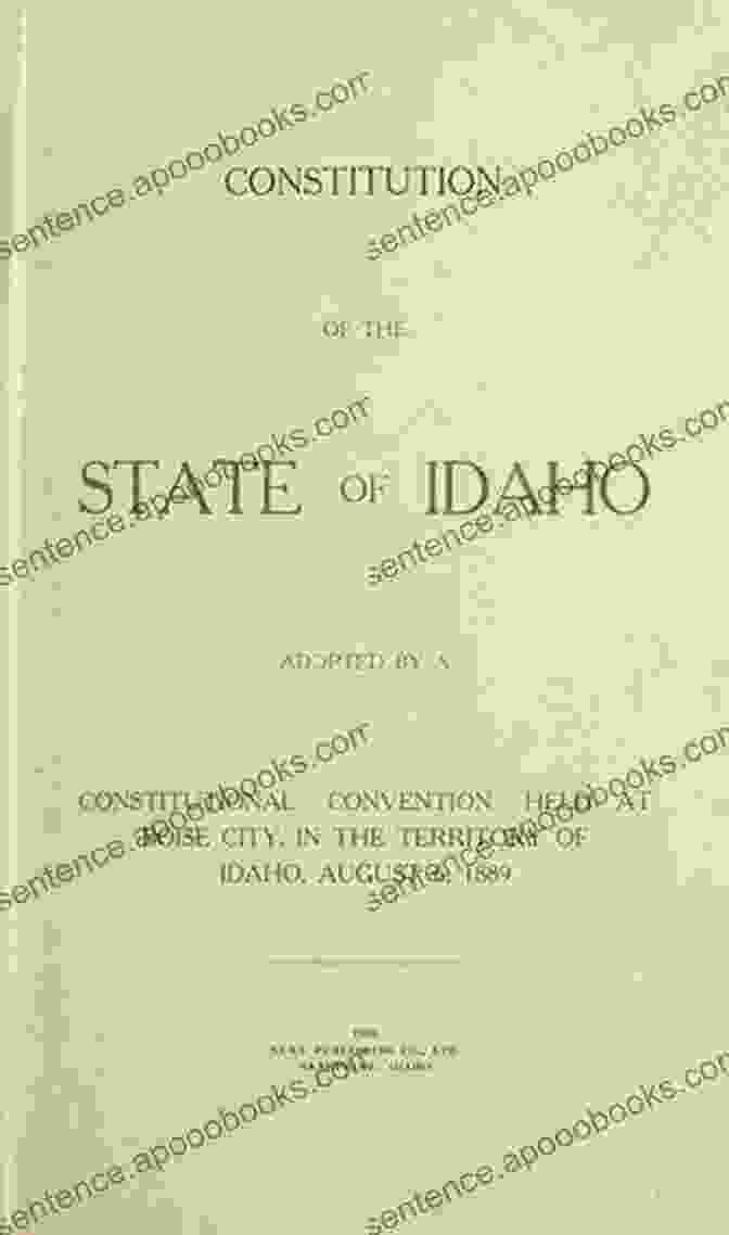 The Constitution Of The State Of Idaho: A Guide To The Framework Of Idaho's Governance The Constitution Of The State Of Idaho: A Quick Reference Guide