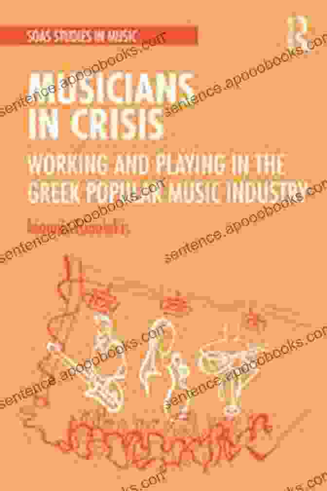 The Cover Of The Book Working And Playing In The Greek Popular Music Industry, Featuring A Group Of Musicians Playing Traditional Greek Instruments Musicians In Crisis: Working And Playing In The Greek Popular Music Industry (SOAS Studies In Music)