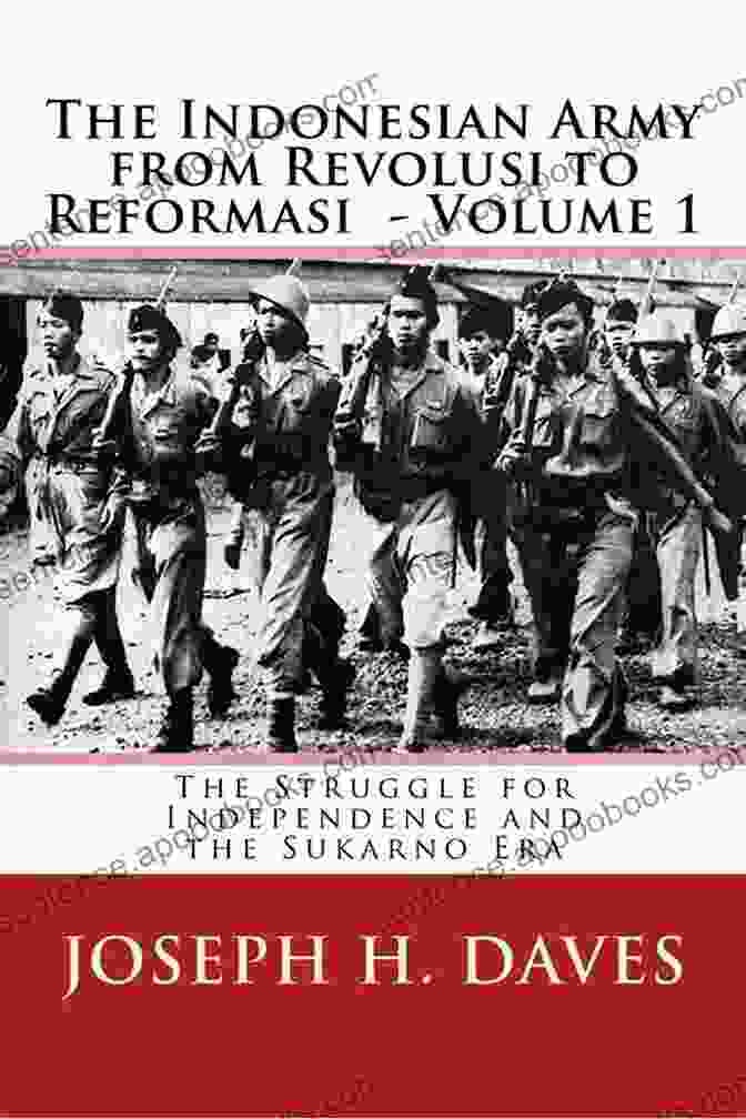 The Struggle For Independence And The Sukarno Era Book Cover, Featuring An Image Of Sukarno And Indonesian Flag The Indonesian Army From Revolusi To Reformasi: The Struggle For Independence And The Sukarno Era