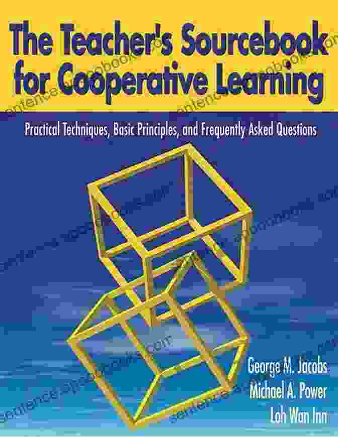 The Teacher Sourcebook For Cooperative Learning The Teacher S Sourcebook For Cooperative Learning: Practical Techniques Basic Principles And Frequently Asked Questions