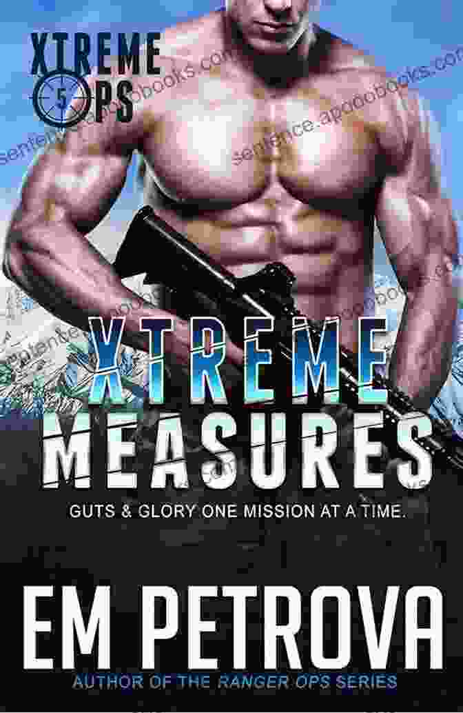 Xtreme Measures Xtreme Ops Book Cover Featuring A Group Of Soldiers Engaged In Extreme Operations Xtreme Measures (Xtreme Ops 5)