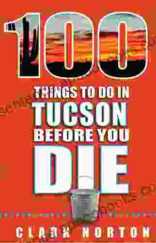 100 Things To Do In Tucson Before You Die