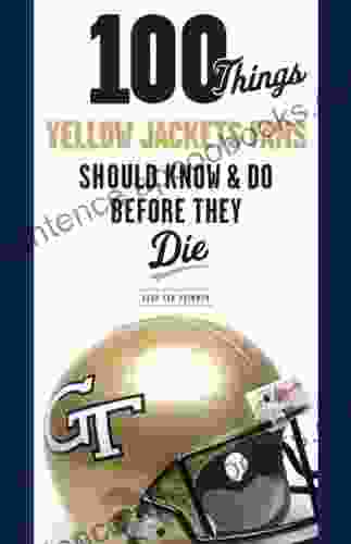 100 Things Yellow Jackets Fans Should Know Do Before They Die (100 Things Fans Should Know)