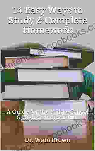 14 Easy Ways to Study Complete Homework: A Guide for the Middle School High School Student (Parent Student Educational Materials 2)