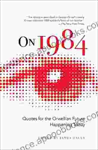 On 1984: Quotes For The Orwellian Future Happening Today