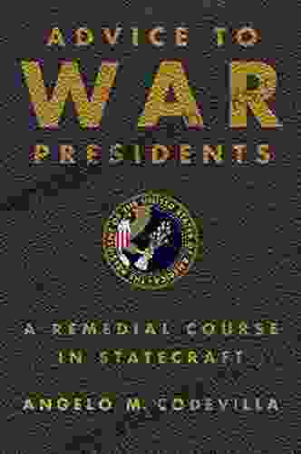 Advice To War Presidents: A Remedial Course In Statecraft