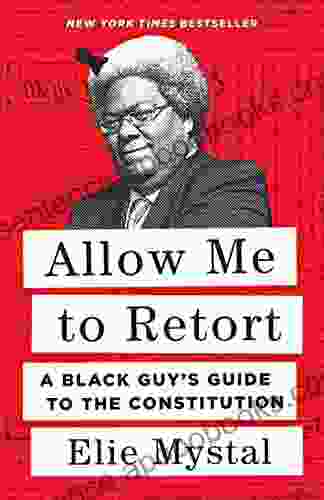 Allow Me To Retort: A Black Guy S Guide To The Constitution