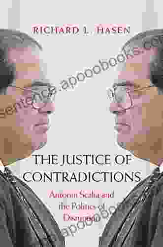 The Justice Of Contradictions: Antonin Scalia And The Politics Of Disruption