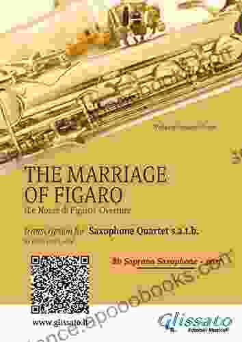 Bb Soprano Part The Marriage Of Figaro Sax Quartet: Le Nozze Di Figaro Overture (The Marriage Of Figaro (overture) For Saxophone Quartet 1)