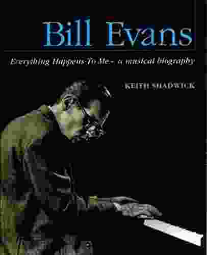 Bill Evans Everything Happens To Me: A Musical Biography
