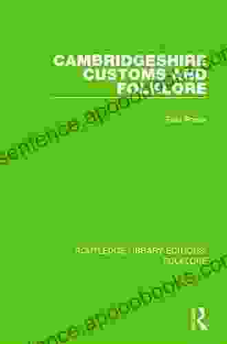 Cambridgeshire Customs And Folklore (RLE Folklore) (Routledge Library Editions: Folklore)