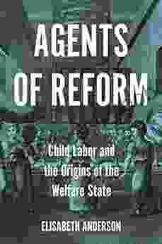 Agents of Reform: Child Labor and the Origins of the Welfare State (Princeton Studies in Global and Comparative Sociology)