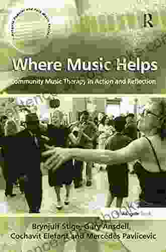 Where Music Helps: Community Music Therapy in Action and Reflection (Ashgate Popular and Folk Music Series)