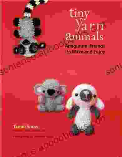 Tiny Yarn Animals: Amigurumi Friends to Make and Enjoy