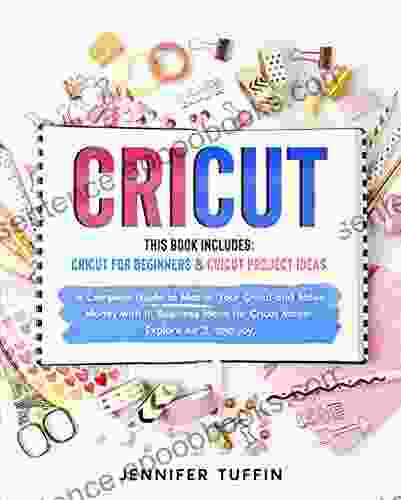 Cricut: 2 in 1: Cricut for Beginners Cricut Project Ideas A Complete Guide to Master Your Cricut and Make Money with It Business Ideas for Cricut Maker Explore Air 2 and Joy