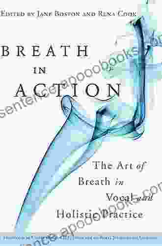 Breath In Action: The Art Of Breath In Vocal And Holistic Practice