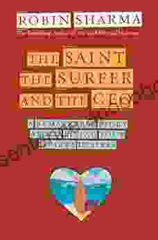 The Saint the Surfer and the CEO: A Remarkable Story About Living Your Heart s Desires