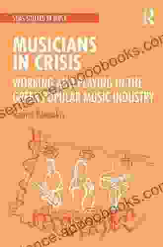 Musicians in Crisis: Working and Playing in the Greek Popular Music Industry (SOAS Studies in Music)