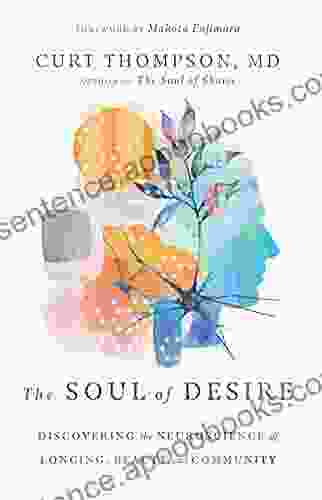 The Soul of Desire: Discovering the Neuroscience of Longing Beauty and Community