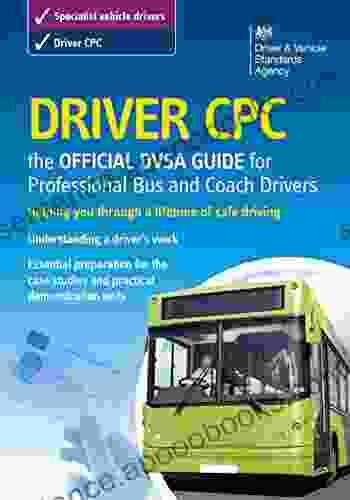 Driver CPC The Official DVSA Guide For Professional Bus And Coach Drivers: The Official Dsa Guide For Professional Bus And Coach Drivers (Driver Cpc Dsa Guide For Professional Bus Coach)