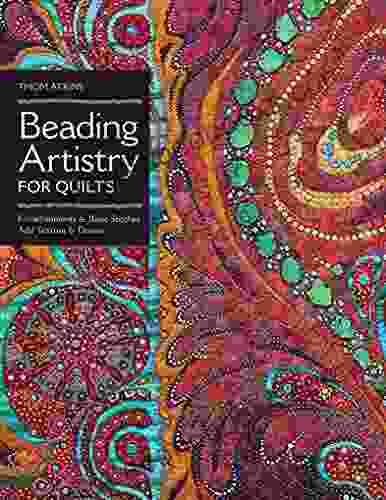 Beading Artistry for Quilts: Embellishments Basic Stitches Add Texture Drama