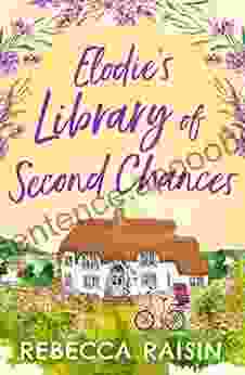 Elodie S Library Of Second Chances: A Heart Warming And Feel Good Summer Romantic Comedy For 2024