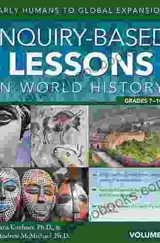 Inquiry Based Lessons In World History: Early Humans To Global Expansion (Vol 1 Grades 7 10)