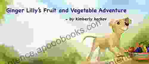 Ginger Lilly S Fruit And Vegetable Adventure