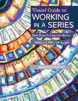 Visual Guide To Working In A Series: Next Steps In Inspired Design Gallery Of 200+ Art Quilts