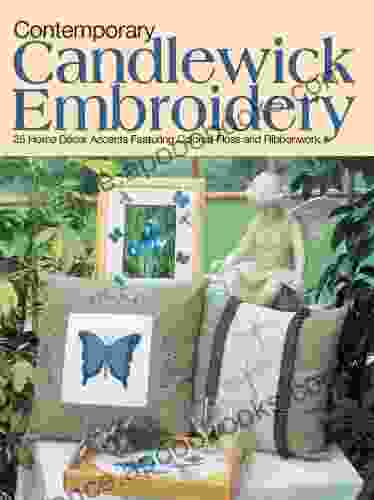 Contemporary Candlewick Embroidery: 25 Home Decor Accents Featuring Colored Floss Ribbonwork
