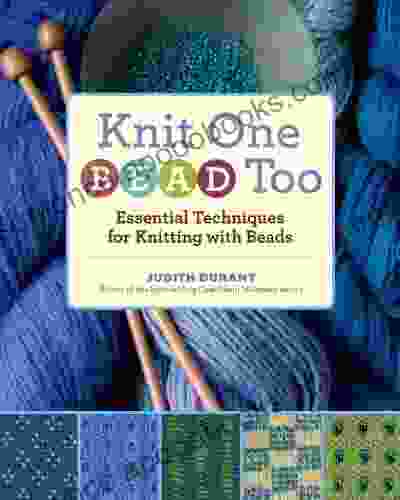 Knit One Bead Too: Essential Techniques For Knitting With Beads