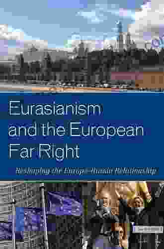 Eurasianism And The European Far Right: Reshaping The Europe Russia Relationship