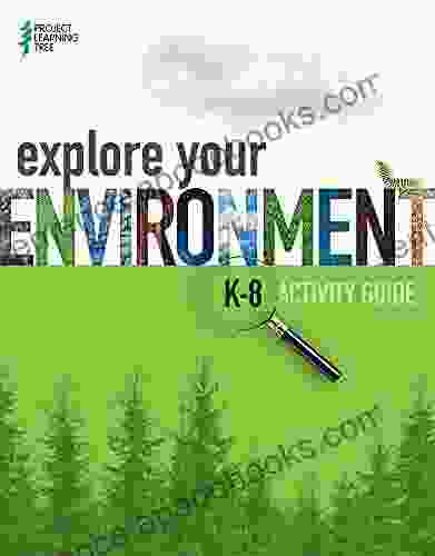 Explore Your Environment: K 8 Activity Guide