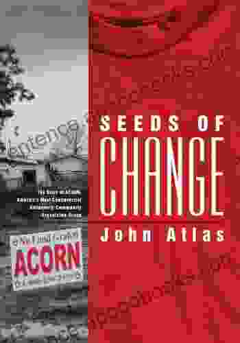 Seeds of Change: The Story of ACORN America s Most Controversial Antipoverty Community Organizing Group