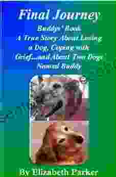 Final Journey Buddys (Sequel to Finally Home): A True Story about Losing a Dog Coping with Grief and About Two Dogs Named Buddy (The Buddy 2)